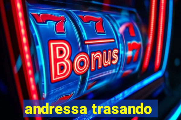 andressa trasando