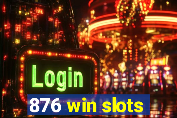 876 win slots