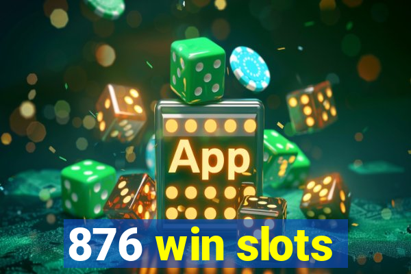 876 win slots