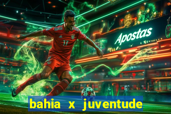 bahia x juventude onde assistir