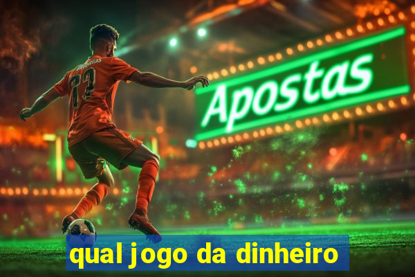 qual jogo da dinheiro