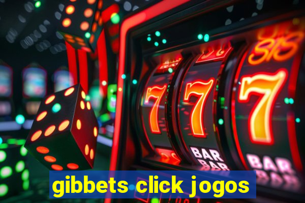 gibbets click jogos