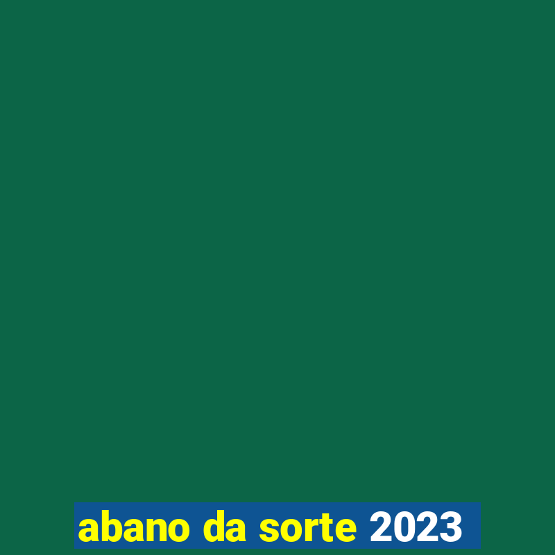 abano da sorte 2023