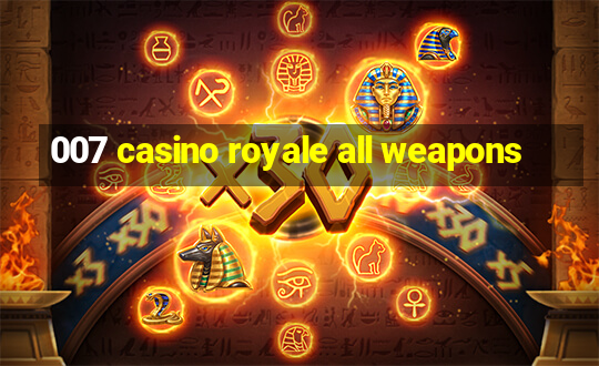 007 casino royale all weapons