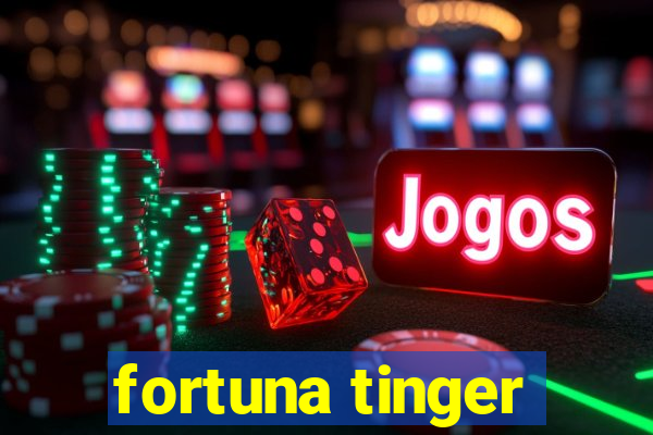 fortuna tinger