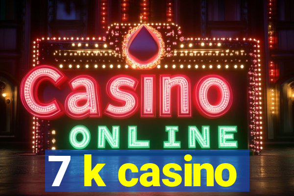 7 k casino