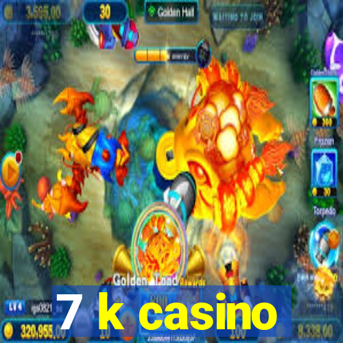 7 k casino