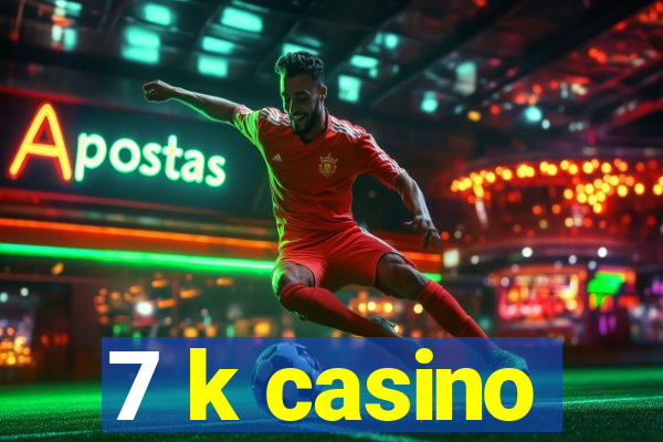 7 k casino