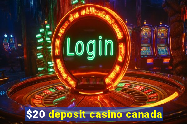 $20 deposit casino canada