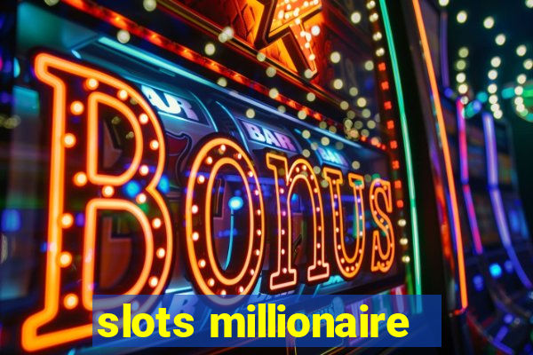 slots millionaire