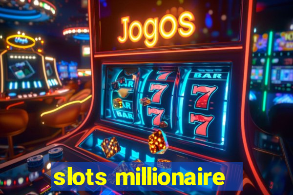 slots millionaire