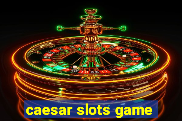 caesar slots game