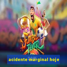 acidente marginal hoje