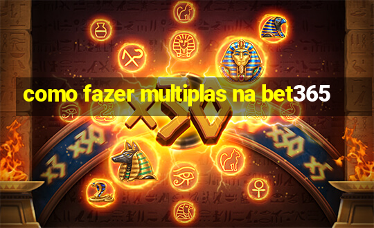 como fazer multiplas na bet365