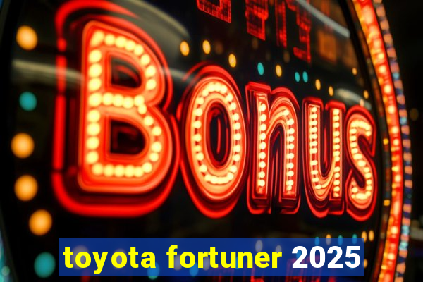 toyota fortuner 2025