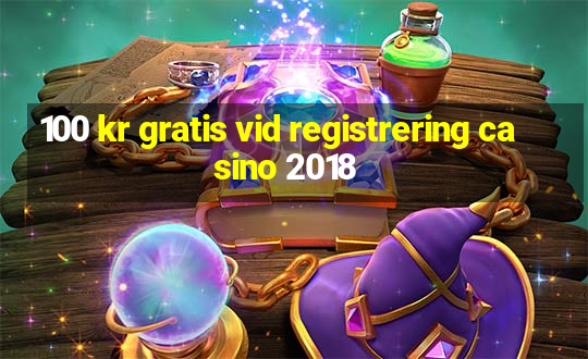 100 kr gratis vid registrering casino 2018