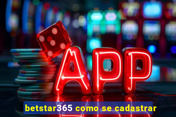 betstar365 como se cadastrar