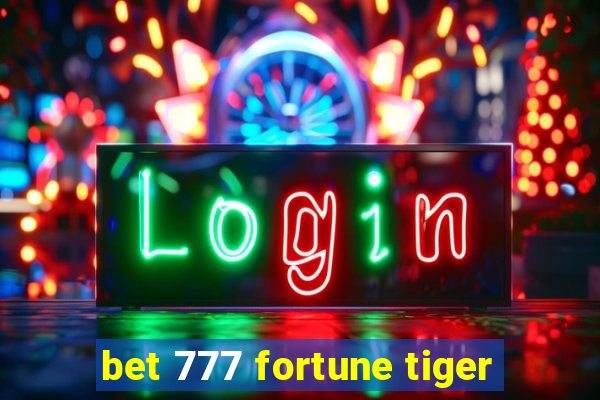 bet 777 fortune tiger