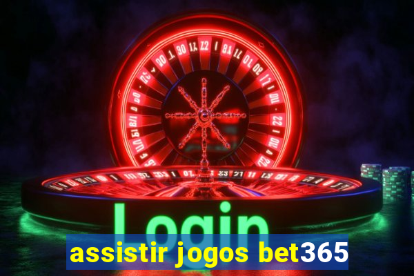 assistir jogos bet365