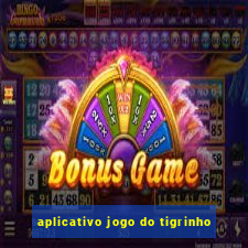 aplicativo jogo do tigrinho