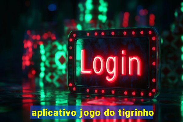 aplicativo jogo do tigrinho