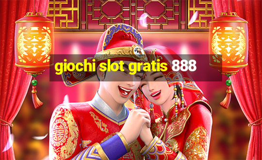 giochi slot gratis 888