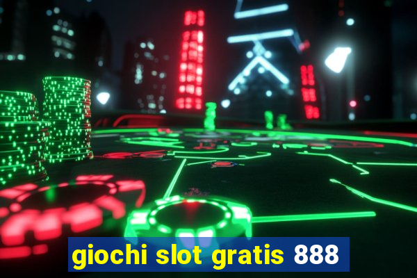 giochi slot gratis 888