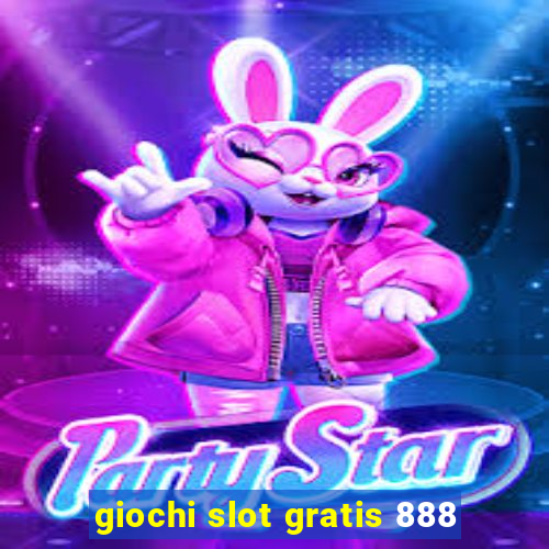 giochi slot gratis 888