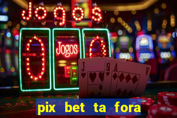 pix bet ta fora do ar