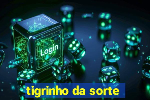 tigrinho da sorte