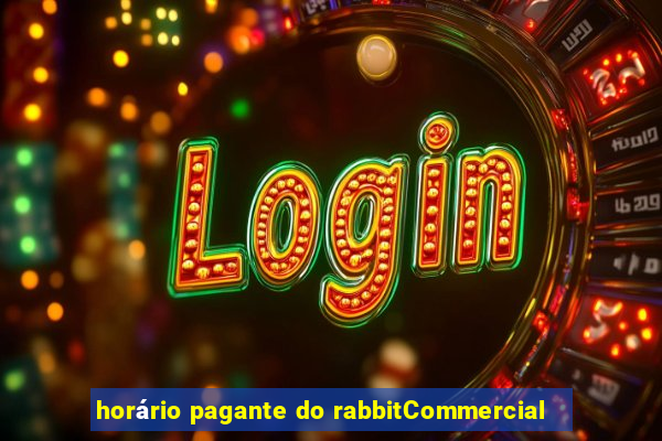 horário pagante do rabbitCommercial