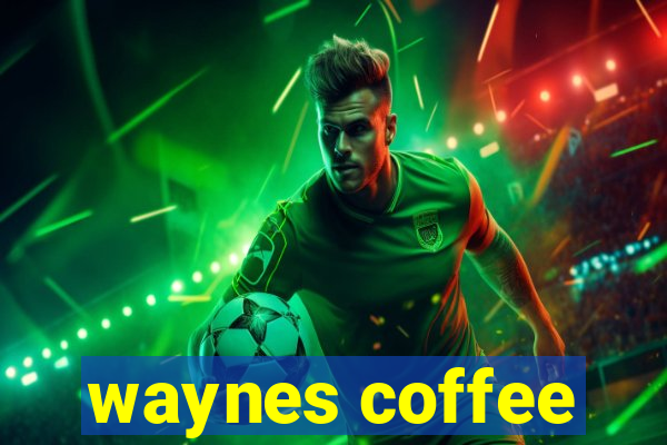 waynes coffee