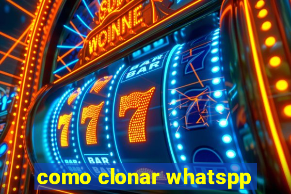 como clonar whatspp