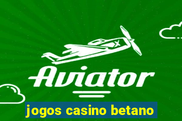 jogos casino betano