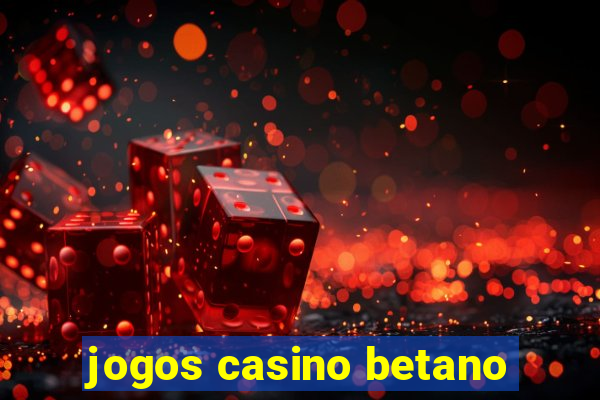 jogos casino betano