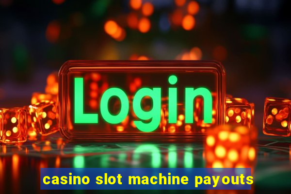 casino slot machine payouts