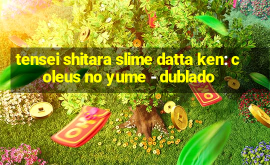 tensei shitara slime datta ken: coleus no yume - dublado