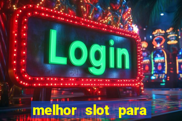 melhor slot para ganhar dinheiro