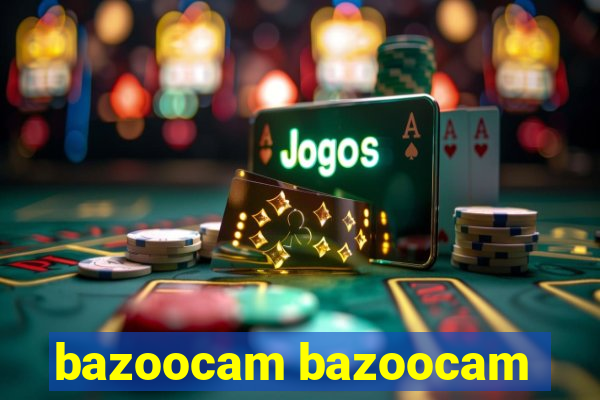 bazoocam bazoocam