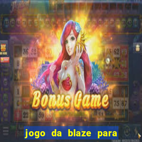 jogo da blaze para ganhar dinheiro