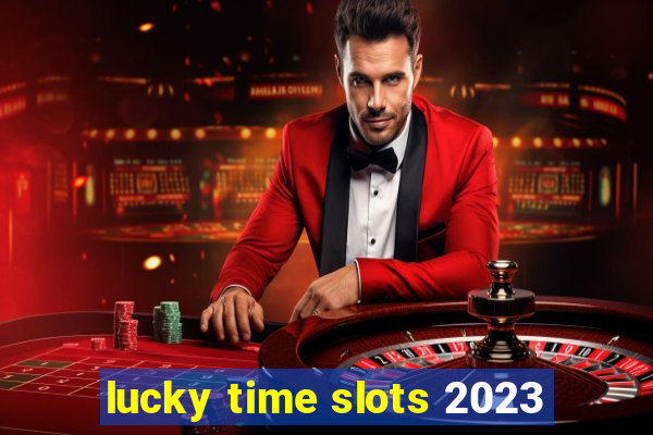 lucky time slots 2023