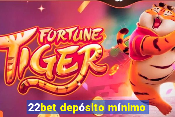 22bet depósito mínimo