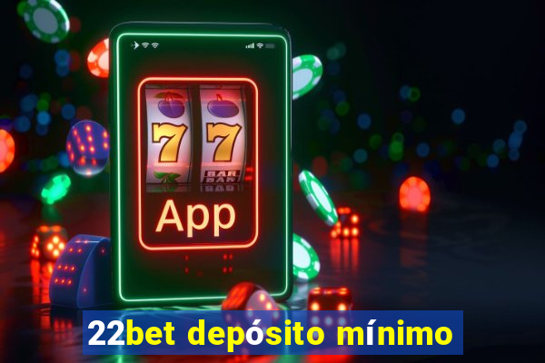 22bet depósito mínimo