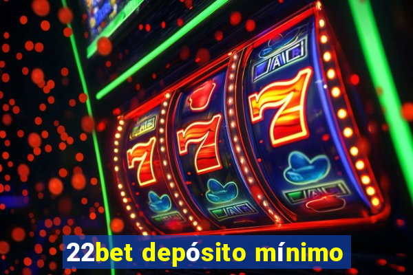 22bet depósito mínimo