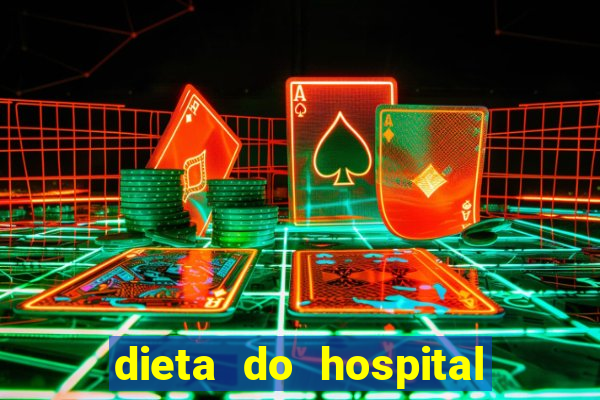 dieta do hospital do cora??o