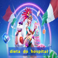 dieta do hospital do cora??o