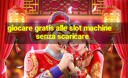 giocare gratis alle slot machine senza scaricare