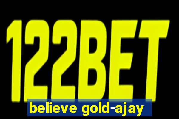 believe gold-ajay