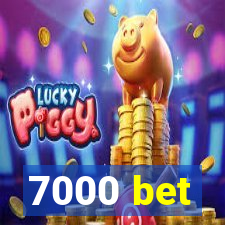 7000 bet