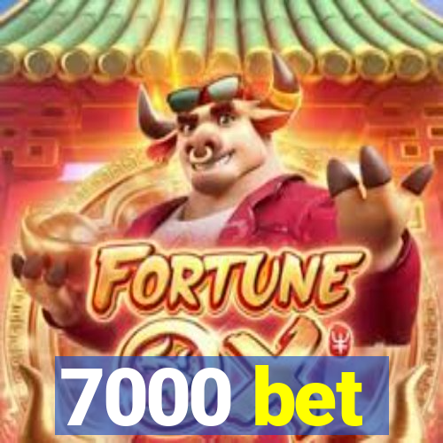 7000 bet